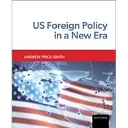 US Foreign Policy in a New Era by Price-Smith, Andrew, 9780190465988