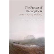The Pursuit of Unhappiness The Elusive Psychology of Well-Being by Haybron, Daniel M., 9780199545988
