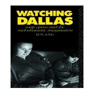 Watching Dallas: Soap Opera and the Melodramatic Imagination by Ang,Ien, 9780415045988