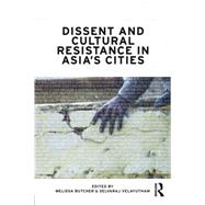 Dissent and Cultural Resistance in Asias Cities by Butcher; Melissa, 9780415665988