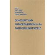 Democracy and Authoritarianism in the Postcommunist World by Edited by Valerie Bunce , Michael McFaul , Kathryn Stoner-Weiss, 9780521115988