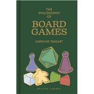 The Philosophy of Board Games by Taggart, Caroline, 9780712355988