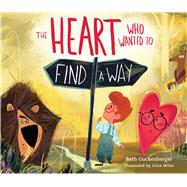 The Heart Who Wanted to Find a Way (A story about calming anxiety through resting in God) by Guckenberger, Beth, 9780830785988
