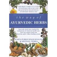 The Way of Ayurvedic Herbs: The Most Complete Guide to Natural Healing and Health with Traditional Ayurvedic Herbalism by Khalsa, Karta Purkh Singh; Tierra, Michael, 9780940985988