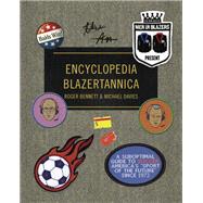 Men in Blazers Present Encyclopedia Blazertannica A Suboptimal Guide to Soccer, America's 