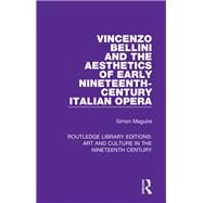 Vincenzo Bellini and the Aesthetics of Early Nineteenth-Century Italian Opera by Maguire; Simon, 9781138365988