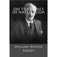 On the Ethics of Naturalism by Sorley, William Ritchie, 9781507875988