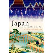 Japan and the Shackles of the Past by Murphy, R. Taggart, 9780199845989