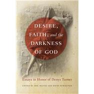Desire, Faith, and the Darkness of God by Edited by Eric Bugyis and David Newheiser, 9780268075989