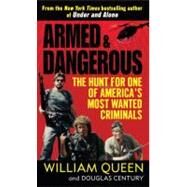 Armed and Dangerous The Hunt for One of America's Most Wanted Criminals by Queen, William; Century, Douglas, 9780345505989