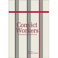 Convict Workers: Reinterpreting Australia's Past by Edited by Stephen Nicholas, 9780521035989