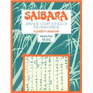 Saibara: Japanese Court Songs of the Heian Period by Elizabeth J. Markham, 9780521105989