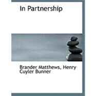 In Partnership by Matthews, Brander; Bunner, Henry Cuyler, 9780554875989