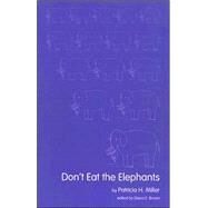 Don't Eat the Elephants by Miller, Patricia H., 9780936015989
