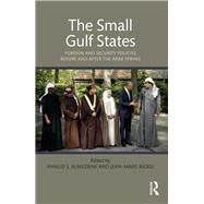 The Small Gulf States: Foreign and Security Policies before and after the Arab Spring by Almezaini; Khalid S., 9781138665989