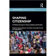 Shaping Citizenship: A Political Concept in Theory, Debate and Practice by Wiesner; Claudia, 9781138735989