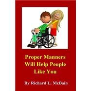 Proper Manners Will Help People Like You! by Mcbain, Richard L., 9781500385989