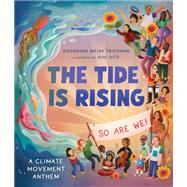 The Tide Is Rising, So Are We!: A Climate Movement Anthem by Shoshana Meira Friedman; Kiki Kita, 9781506495989