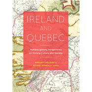 Ireland and Quebec Multidisciplinary Perspectives on History, Culture and Society by Kelleher, Margaret; Kenneally, Michael, 9781846825989