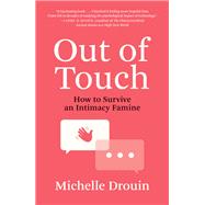 Out of Touch How to Survive an Intimacy Famine by Drouin, Michelle, 9780262545990