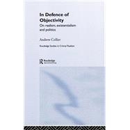 In Defence of Objectivity by Collier,Andrew, 9780415305990