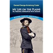 My Life on the Plains or, Personal Experiences with Indians by Custer, George Armstrong, 9780486835990