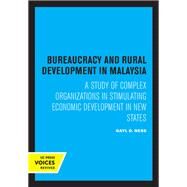 Bureaucracy and Rural Development in Malaysia by Gayl D. Ness, 9780520315990