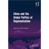 China and the Global Politics of Regionalization by Kavalski,Emilian, 9780754675990