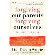 Forgiving Our Parents, Forgiving Ourselves by Stoop, David, Dr., 9780800725990