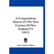 Compendious History of the First Century of New England V2 by Palfrey, John Gorham, 9781120255990