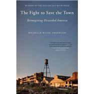 The Fight to Save the Town Reimagining Discarded America by Wilde Anderson, Michelle, 9781501195990