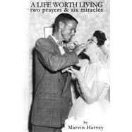 A Life Worth Living by Harvey, Marvin Earl, 9781503175990
