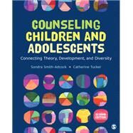 Counseling Children and Adolescents by Sondra L. Smith-Adcock, 9781544385990