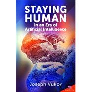 Staying Human in an Era of Artificial Intelligence by Vukov, Joseph, 9781565485990