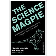 The Science Magpie Fascinating facts, stories, poems, diagrams and jokes plucked from science by Flynn, Simon, 9781848315990