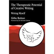 Therapeutic Potential for Creative Writing: Writing Myself by Bolton, Gillie, 9781853025990
