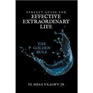 Perfect Guide for Effective Extraordinary Life by Ukagwu, Pe Mbah, Jr., 9781973675990