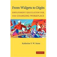 From Widgets to Digits: Employment Regulation for the Changing Workplace by Katherine V. W. Stone, 9780521535991