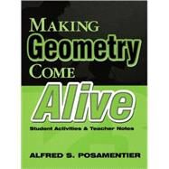 Making Geometry Come Alive : Student Activities and Teacher Notes by Alfred S. Posamentier, 9780761975991