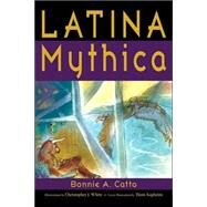 Latina Mythica by Catto, Bonnie A.; White, Christopher J., 9780865165991
