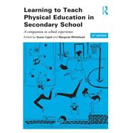 Learning to Teach Physical Education in the Secondary School: A Companion to School Experience by Capel; Susan, 9781138785991