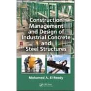 Construction Management and Design of Industrial Concrete and Steel Structures by El-Reedy, Ph.D; Mohamed Abdall, 9781439815991