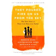 They Poured Fire on Us From the Sky by Benjamin Ajak; Benson Deng; Alephonsion Deng; Judy A. Bernstein, 9781610395991