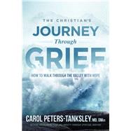 The Christian's Journey Through Grief by Peters-Tanksley, Carol, M.D., 9781629995991