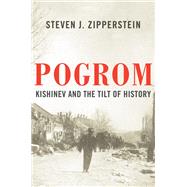 Pogrom Kishinev and the Tilt of History by Zipperstein, Steven J., 9781631495991