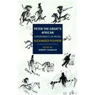 Peter the Great's African Experiments in Prose by Pushkin, Alexander; Chandler, Robert; Dralyuk, Boris; Chandler, Robert; Chandler, Elizabeth, 9781681375991