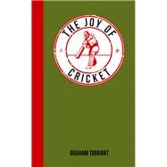 The Joy of Cricket For Those Who Love a Good Innings by Tarrant, Graham, 9781849535991