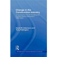 Change in the Construction Industry: An Account of the UK Construction Industry Reform Movement 1993-2003 by Adamson; David M., 9780415385992