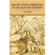 Pagan and Christian in an Age of Anxiety: Some Aspects of Religious Experience from Marcus Aurelius to Constantine by E. R. Dodds, 9780521385992