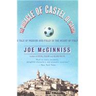 The Miracle of Castel di Sangro A Tale of Passion and Folly in the Heart of Italy by MCGINNISS, JOE, 9780767905992